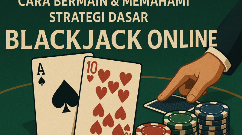 Cara Bermain & Memahami Strategi Dasar Blackjack Online