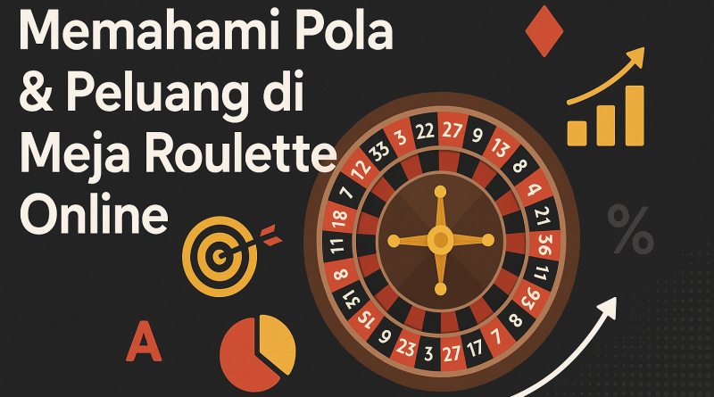 Cara Memahami Pola & Peluang di Meja Roulette Online