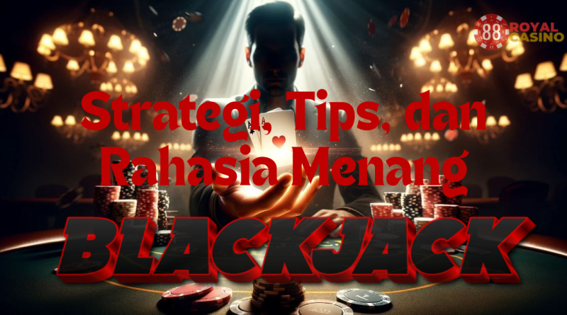 Blackjack: Strategi, Tips, dan Rahasia Menang di Meja Kartu Klasik 2025