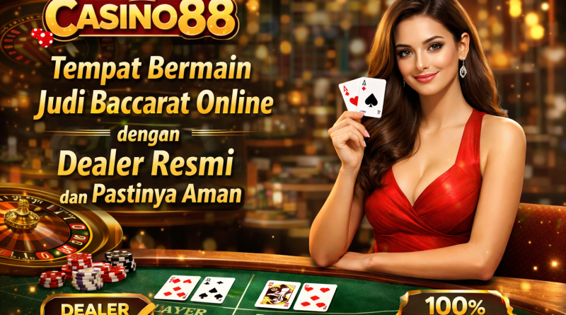 CASINO88 Tempat Bermain Judi Baccarat Online dengan Dealer Resmi dan Pastinya Aman